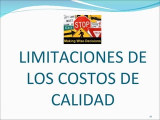 LIMITACIONES DE
 LOS COSTOS DE
    CALIDAD
                  42
 