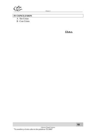 Efesios 2
10
Calvary Chapel Cuenca
“Tu nombre y el mío cabe en dos palabras-TE AMO”
IV CONCLUSION
A Sin Cristo
B Con Cristo.
F.b.m.o.
 