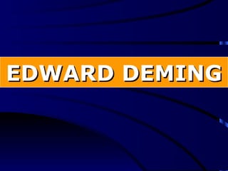 EDWARD DEMING
 