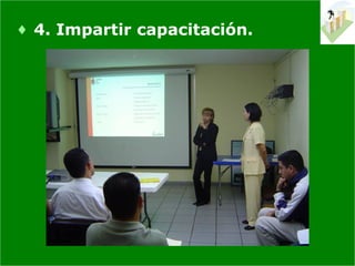 ♦ 4. Impartir capacitación.
 