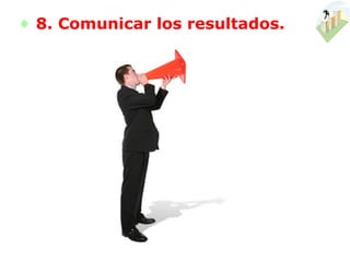 ♦ 8. Comunicar los resultados.
 