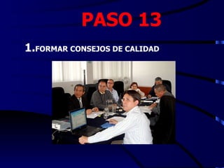 PASO 13
1.FORMAR CONSEJOS DE CALIDAD
 