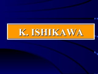 K. ISHIKAWA
 