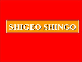 SHIGEO SHINGO
 