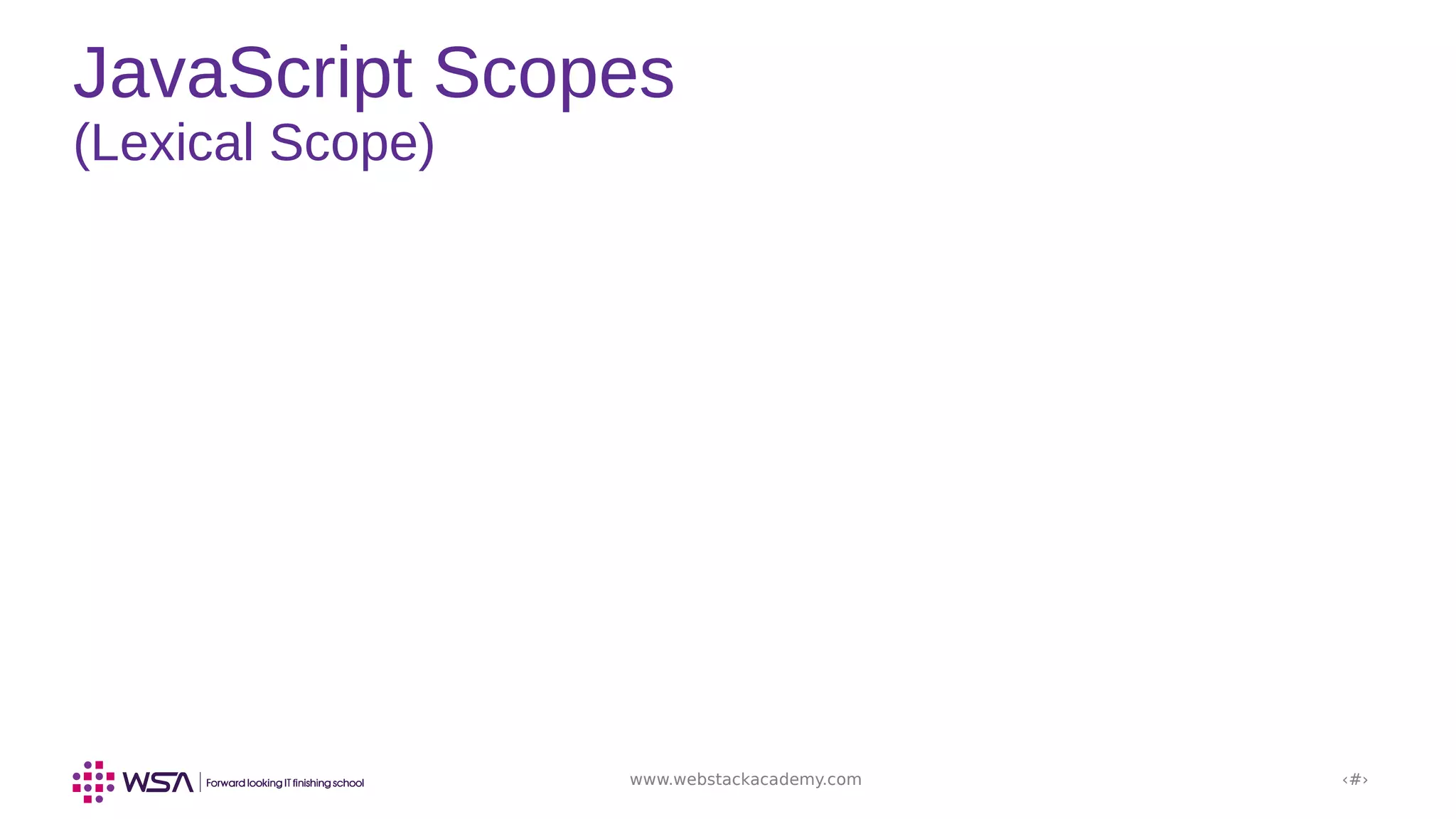 www.webstackacademy.com ‹#›
JavaScript Scopes
(Lexical Scope)
 