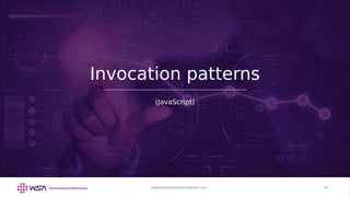 www.webstackacademy.com ‹#›www.webstackacademy.com ‹#›
Invocation patterns
(JavaScript)
 