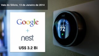 US$ 3.2 Bi!
Vale do Silício, 13 de Janeiro de 2014!
 
