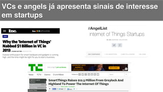 VCs e angels já apresenta sinais de interesse
em startups!
 