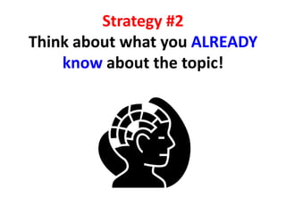 Strategy #2
Think about what you ALREADY
    know about the topic!
 
