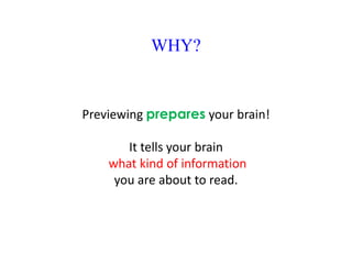 WHY?


Previewing prepares your brain!

       It tells your brain
    what kind of information
     you are about to read.
 