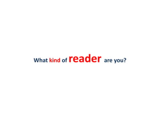 What kind of   reader are you?
 