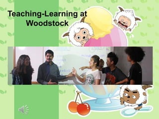 Teaching-Learning at
Woodstock
 