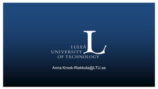 Anna.Krook-Riekkola@LTU.se
 