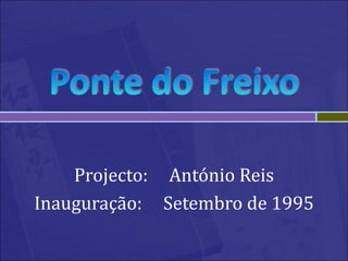 Projecto: António Reis
Inauguração: Setembro de 1995
 