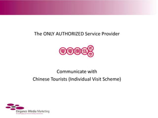 The ONLY AUTHORIZED Service Provider  Communicate with Chinese Tourists (Individual Visit Scheme) 