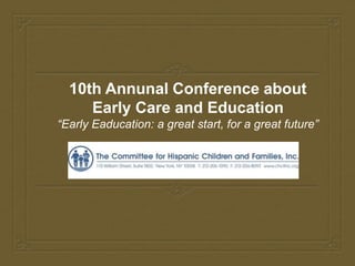 10th Annunal Conference about
Early Care and Education
“Early Eaducation: a great start, for a great future”
 