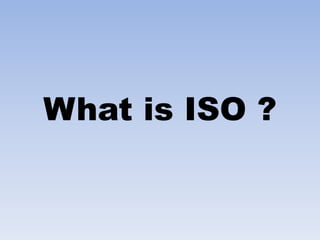 What is ISO ?
 