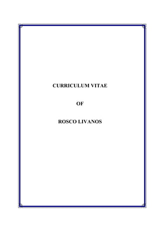 CURRICULUM VITAE
OF
ROSCO LIVANOS
 