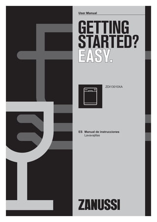 GETTING
STARTED?
EASY.
User Manual
ZDI13010XA
ES Manual de instrucciones
Lavavajillas
 