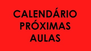 CALENDÁRIO
PRÓXIMAS
AULAS
 