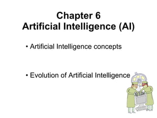 Chapter 6 Artificial Intelligence  (AI) ,[object Object],[object Object]