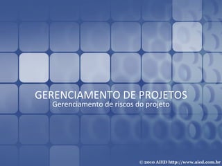 GERENCIAMENTO DE PROJETOS Gerenciamento de riscos do projeto 
