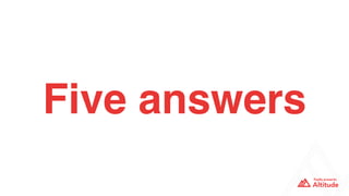 Five answers
 