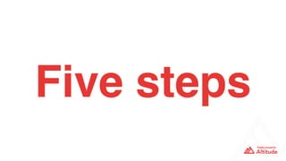 Five steps
 