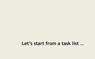 Let’s start from a task list …
 