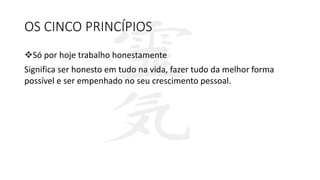 OS CINCO PRINCÍPIOS
Só por hoje trabalho honestamente
Significa ser honesto em tudo na vida, fazer tudo da melhor forma
possível e ser empenhado no seu crescimento pessoal.
 