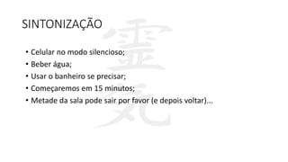SINTONIZAÇÃO
• Celular no modo silencioso;
• Beber água;
• Usar o banheiro se precisar;
• Começaremos em 15 minutos;
• Metade da sala pode sair por favor (e depois voltar)...
 