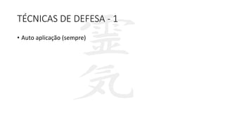 TÉCNICAS DE DEFESA - 1
• Auto aplicação (sempre)
 