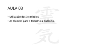 AULA 03
• Utilização dos 3 símbolos
• As técnicas para o trabalho a distância.
 