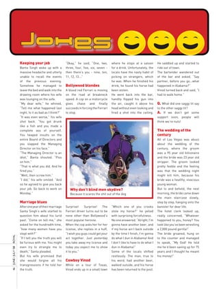 Keeping your job                    “Okay,” he said, “One, two,       where he stops at a saloon          He saddled up and started to
                     Banta Singh woke up with a          three, four, five, six, seven -   for a drink. Unfortunately, the     ride out of town.
                     massive headache and utterly        then there’s you - nine, ten,     locals have the nasty habit of      The bartender wandered out
                     unable to recall the events         11, 12, 13...”                    picking on strangers, which         of the bar and asked, “Say
                     of the previous evening.                                              he was. When he finished his        partner, before you go...what
                     Somehow he managed to               Bollywood blondes                 drink, he found his horse had       happened in Alabama?”
                     leave the bed and walk into the     A blood red Ferrari is moving     been stolen.                        Vinod turned back and said, “I
                     drawing room where his wife         on the road at breakneck          He went back into the bar,          had to walk home.”
                     was lounging on the sofa.           speed. A cop on a motorcycle      handily flipped his gun into
                     “My dear wife,” he whined,          gives chase and finally           the air, caught it above his        Q. What did one saggy tit say
                     “Tell me what happened last         succeeds in forcing the Ferrari   head without even looking and       to the other saggy tit?
                     night. Is it as bad as I think?”    to stop.                          fired a shot into the ceiling.      a. If we don’t get some
                     “It was even worse,” his wife                                                                             support soon, people will
                     shot back. “You got drunk                                                                                 think we’re nuts!
                     like a fish and you made a
                     complete ass of yourself.                                                                                 The wedding of the
                     You heaped insults on the                                                                                 century
                     entire Board of Directors and                                                                             All of Las Vegas was abuzz
                     you slapped the Managing                                                                                  about the wedding of the
                     Director on his face.”                                                                                    century, where the groom
                     “The Managing Director is an                                                                              was a 95 year old billionaire
                     idiot,” Banta shouted. “Piss                                                                              and the bride was 23 year old
                     on him.”                                                                                                  stripper. The groom looked
                     “That is what you did. And he                                                                             pretty feeble and the feeling
                     fired you.”                                                                                               was that the wedding night
                     “Well, then screw him.”                                                                                   might kill him, because his
                     “I did,” his wife smiled. “And                                                                            bride was a healthy, vivacious
                     so he agreed to give you back                                                                             young woman.
                     your job. Go back to work on           Why don’t blind men skydive?                                       But lo and behold, the next
                     Monday.”                               Because it scares the shit out of the dog                          morning, the bride came down
                                                                                                                               the main staircase slowly,
                     Marriage blues                                                                                            step by step, hanging onto the
                     After one year of their marriage    Surprise!     Surprise!     The   “Which one of you crooks            banister for dear life.
                     Santa Singh’s wife started to       Ferrari driver turns out to be    stole my horse?” he yelled          The hotel clerk looked up,
                     question him about his lurid        none other than Bollywood’s       with surprising forcefulness.       really concerned, “Whatever
                     past. “Come on tell me,” she        most popular heroine.             No one answered. “Alright, I’m      happened to you, honey? You
                     asked for the hundredth time,       When the cop asks her for her     gonna have another beer, and        look like you’ve been wrestling
                     “how many women have you            license, she replies in a huff,   if my horse ain’t back outside      a 2,000 pound gorilla!”
                     slept with?”                        “I wish you guys could get your   by the time I finish, I’m gonna     The bride groaned, hung on
ROyAL




                     “If I tell you the truth you will   act together. Just yesterday      do what I dun in Alabama! And       to the counter and managed
                     be furious with me. You might       you take away my license and      I don’t like to have to do what I   to speak, “My God! He told
                     even try to strangle me to          today you expect me to show       dun in Alabama!”                    me he’d been saving up for 75
46 JUnE / JULy ’08




                     death,” Santa pleaded.              it to you.”                       Some of the locals shifted          years and I thought he meant
                     But his wife promised that                                            restlessly. The man, true to        his money!”
                     she would forgive all his           Cowboy Vinod                      his word, had another beer,
                     transgressions if he told her       While on a tour of Texas,         walked outside, and his horse
                     the truth.                          Vinod ends up in a small town     has been returned to the post.
 