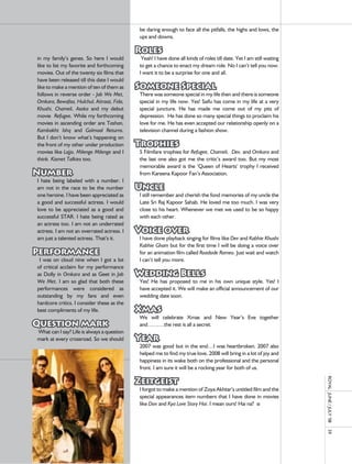 be	daring	enough	to	face	all	the	pitfalls,	the	highs	and	lows,	the	
                                                   ups	and	downs.		
                                                   		
                                                   Roles
in	 my	 family’s	 genes.	 So	 here	 I	 would	      	yeah!	I	have	done	all	kinds	of	roles	till	date.	yet	I	am	still	waiting	
like	to	list	my	favorite	and	forthcoming	          to	get	a	chance	to	enact	my	dream	role.	no	I	can’t	tell	you	now.	
movies.	out	of	the	twenty	six	films	that	          I	want	it	to	be	a	surprise	for	one	and	all.	
have	been	released	till	this	date	I	would	         		
like	to	make	a	mention	of	ten	of	them	as	          Someone Special
follows	in	reverse	order	-	Jab We Met,             There	was	someone	special	in	my	life	then	and	there	is	someone	
Omkara, Bewafaa, Hulchul, Aitraaz, Fida,           special	in	my	life	now.	yes!	Saifu	has	come	in	my	life	at	a	very	
Khushi, Chameli, Asoka	 and	 my	 debut	            special	 juncture.	 He	 has	 made	 me	 come	 out	 of	 my	 pits	 of	
movie		Refugee.	While	my	forthcoming	              depression.		He	has	done	so	many	special	things	to	proclaim	his	
movies	in	ascending	order	are	Tashan,              love	for	me.	He	has	even	accepted	our	relationship	openly	on	a	
Kambakht Ishq	 and	 Golmaal Returns.	              television	channel	during	a	fashion	show.		
But	I	don’t	know	what’s	happening	on	              		
the	front	of	my	other	under	production	            Trophies
movies	like	Lajjo, Milenge Milenge	and	I	          5	Filmfare	trophies	for	Refugee, Chameli, Dev,	and	Omkara	and	
think		Kismet Talkies	too.		                       the	 last	 one	 also	 got	 me	 the	 critic’s	 award	 too.	 But	 my	 most	
		                                                 memorable	 award	 is	 the	 ‘Queen	 of	 Hearts’	 trophy	 I	 received	
Number                                             from	Kareena	Kapoor	Fan’s	association.		
I	 hate	 being	 labeled	 with	 a	 number.	 I	      		
am	 not	 in	 the	 race	 to	 be	 the	 number	       Uncle
one	heroine.	I	have	been	appreciated	as	           I	still	remember	and	cherish	the	fond	memories	of	my	uncle	the	
a	good	and	successful	actress.	I	would	            late	Sri	raj	Kapoor	Sahab.	He	loved	me	too	much.	I	was	very	
love	 to	 be	 appreciated	 as	 a	 good	 and	       close	to	his	heart.	Whenever	we	met	we	used	to	be	so	happy	
successful	 STar.	 I	 hate	 being	 rated	 as	      with	each	other.		
an	actress	too.	I	am	not	an	underrated	            		
actress.	I	am	not	an	overrated	actress.	I	         Voice over
am	just	a	talented	actress.	That’s	it.		           I	have	done	playback	singing	for	films	like	Dev	and	Kabhie Khushi
		                                                 Kabhie Gham	but	for	the	first	time	I	will	be	doing	a	voice	over	
Performance                                        for	an	animation	film	called	Roadside Romeo.	Just	wait	and	watch	
	 I	 was	 on	 cloud	 nine	 when	 I	 got	 a	 lot	   I	can’t	tell	you	more.				
of	 critical	 acclaim	 for	 my	 performance	       		
as	Dolly	 in	Omkara	and	as	Geet	in	 Jab            Wedding Bells
We Met.	 I	 am	 so	 glad	 that	 both	 these	       yes!	 He	 has	 proposed	 to	 me	 in	 his	 own	 unique	 style.	 yes!	 I	
performances	 were	 considered	 as	                have	accepted	it.	We	will	make	an	official	announcement	of	our	
outstanding	 by	 my	 fans	 and	 even	              wedding	date	soon.		
hardcore	critics.	I	consider	these	as	the	         		
best	compliments	of	my	life.			                    Xmas
		                                                 We	 will	 celebrate	 Xmas	 and	 new	 year’s	 eve	 together	
Question mark                                      and………the	rest	is	all	a	secret.	
	What	can	I	say?	life	is	always	a	question	        		
mark	at	every	crossroad.	So	we	should	             Year
                                                   2007	was	good	but	in	the	end…I	was	heartbroken.	2007	also	
                                                   helped	me	to	find	my	true	love.	2008	will	bring	in	a	lot	of	joy	and	
                                                   happiness	in	its	wake	both	on	the	professional	and	the	personal	
                                                   front.	I	am	sure	it	will	be	a	rocking	year	for	both	of	us.	
                                                   		
                                                   Zeitgeist
                                                                                                                               royal	 	June	/	July	’08	




                                                   I	forgot	to	make	a	mention	of	Zoya	akhtar’s	untitled	film	and	the	
                                                   special	appearances	item	numbers	that	I	have	done	in	movies	
                                                   like	Don	and	Kya Love Story Hai.	I	mean	ours!	Hai	na?	 n
                                                   	
                                                                                                                               59
 