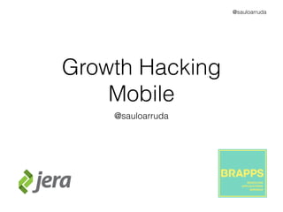 @sauloarruda
Growth Hacking
Mobile
@sauloarruda
 