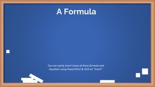 A Formula
You can easily insert many of these formula and
Equation using PowerPoint & click on “insert”
 