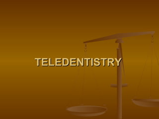 TELEDENTISTRYTELEDENTISTRY
 