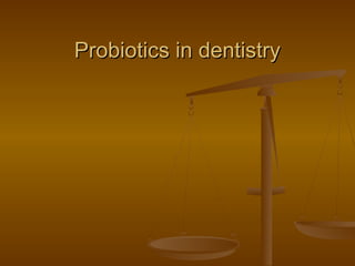Probiotics in dentistryProbiotics in dentistry
 