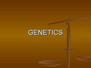 GENETICSGENETICS
 