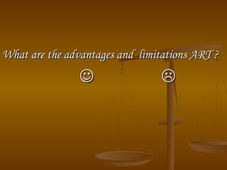 What are the advantages and limitations ART ?What are the advantages and limitations ART ?
 
 