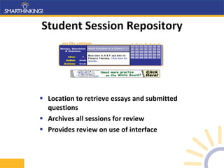 Student Session Repository Location to retrieve essays and submitted questions Archives all sessions for review Provides review on use of interface 