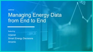Managing Energy Data
from End to End
Urjanet
Smart Energy Decisions
Arconic
webinar
featuring
 