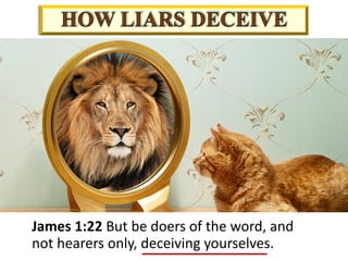 James 1:22 But be doers of the word, and
not hearers only, deceiving yourselves.
 