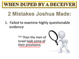1. Failed to examine highly questionable
evidence
14a Then the men of
Israel took some of
their provisions;
 