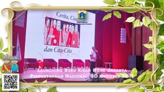Launching Buku Kisah None Jakarta
Perpustakaan Nasional, 30 Oktober 2019
Deputi Gubernur
Bidang Budaya dan Pariwisata
 