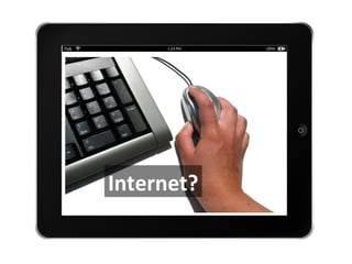 Internet?
 