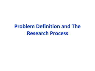 Problem Definition and The
Research Process
 