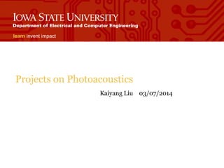 learn invent impact
Projects on Photoacoustics
Kaiyang Liu 03/07/2014
 
