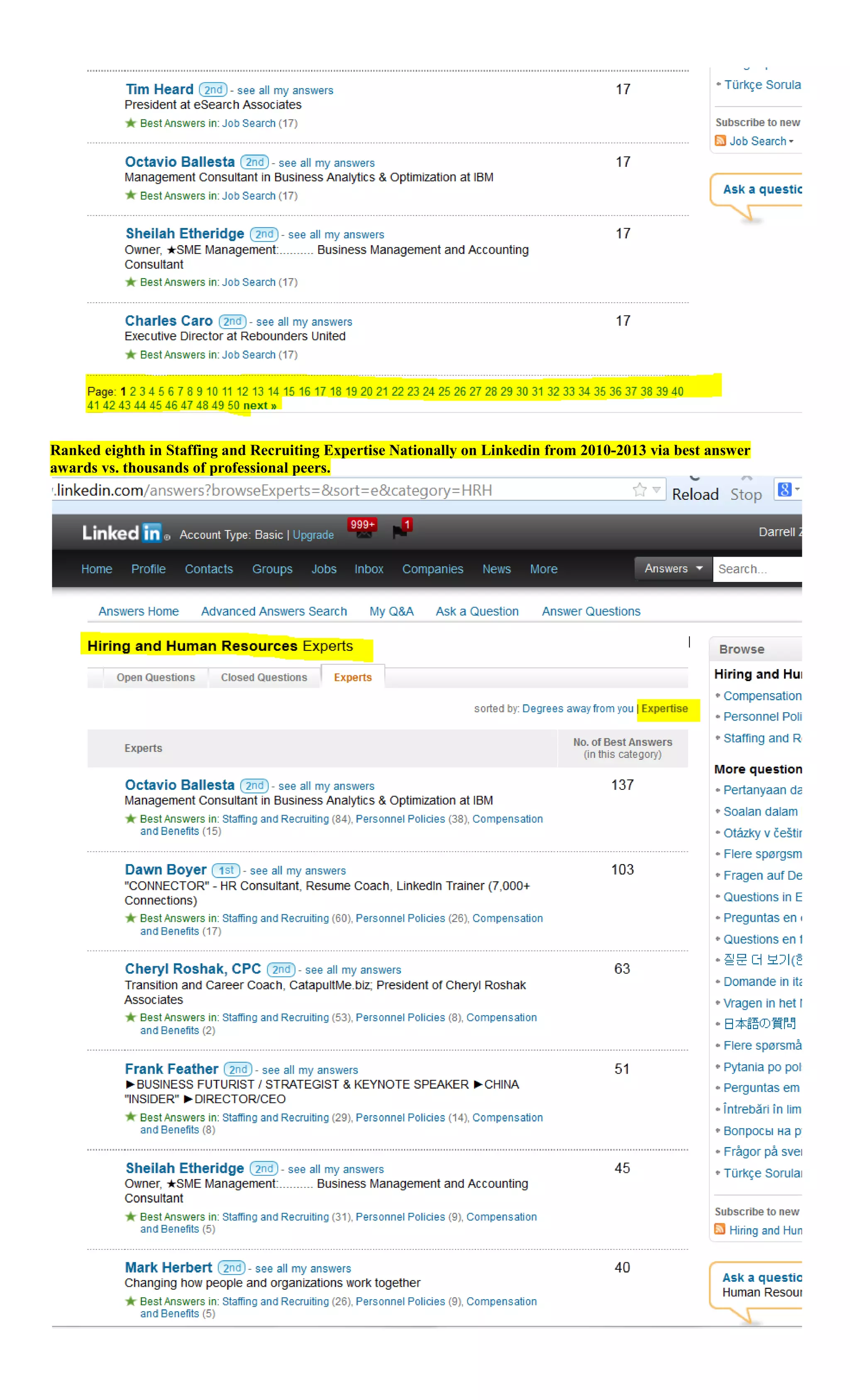 Ranked eighth in Staffing and Recruiting Expertise Nationally on Linkedin from 2010-2013 via best answer
awards vs. thousands of professional peers.
 